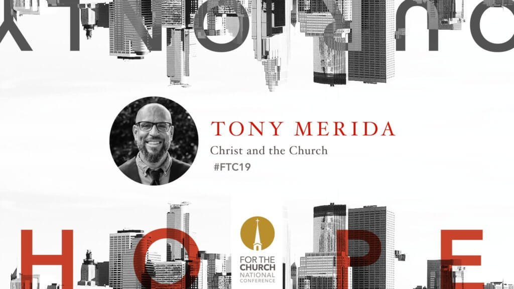 FTC19 with Tony Merida: Christ and the Church