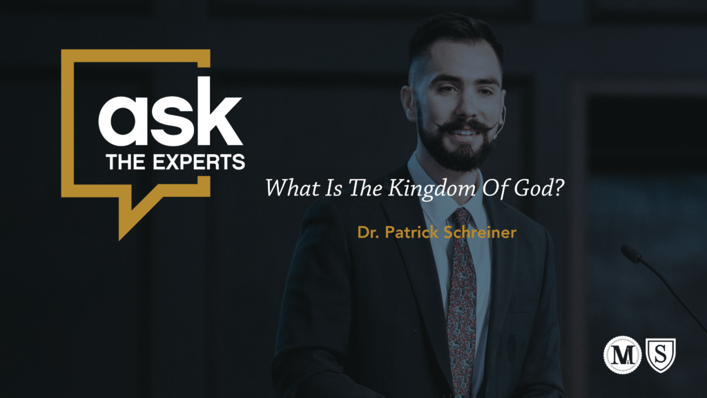 Ask the Experts: What Is The Kingdom Of God? Patrick Schreiner