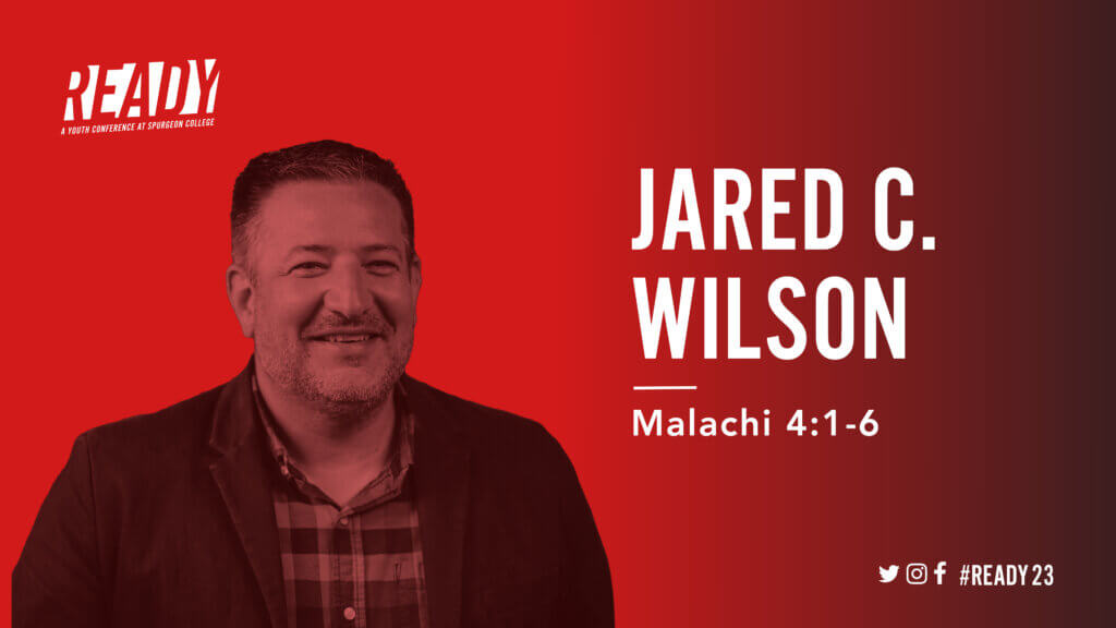READY 2023: Malachi 4:1-6 with Jared C. Wilson