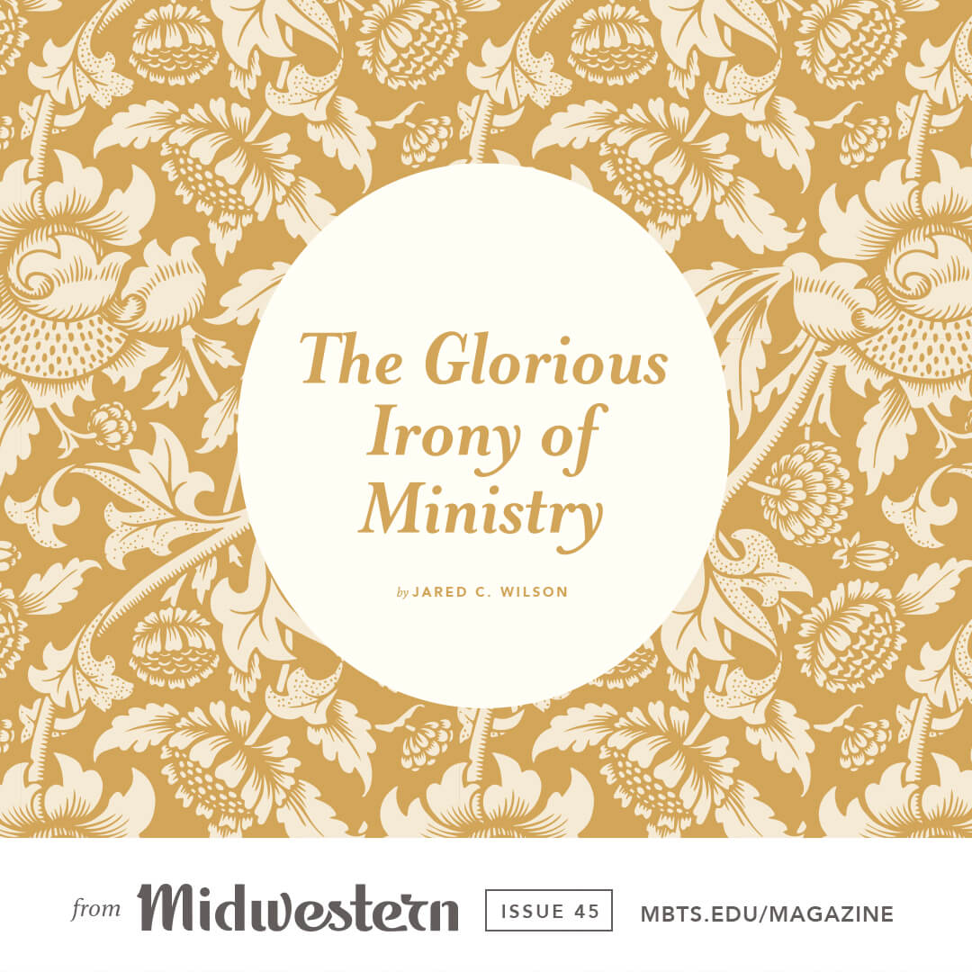 The Glorious Irony of Ministry