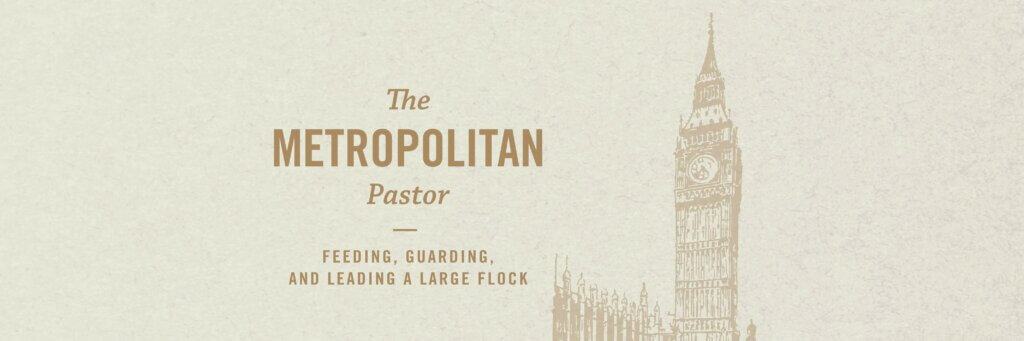 The Metropolitan Pastor: Feeding, Guarding, and Leading a Large Flock