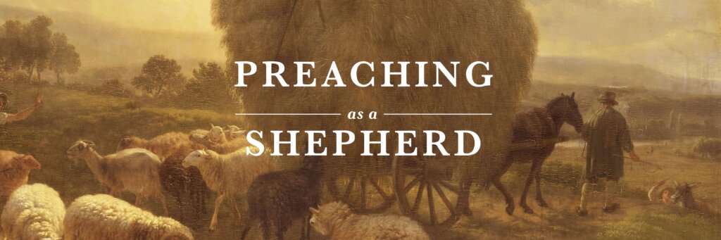 Preaching as a Shepherd: Feeding the Flock Through Pastoral Teaching